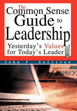 The Common Sense Guide to Leadership de John F. Sullivan