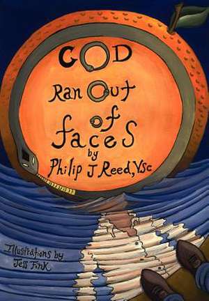 God Ran Out of Faces de Phil J. Reed