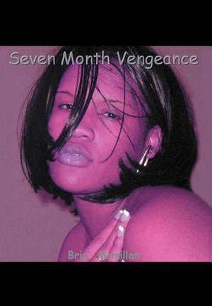 Seven Month Vengeance de Bria'