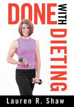 Done with Dieting de Lauren R. Shaw