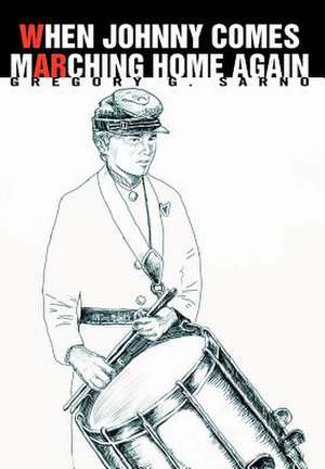When Johnny Comes Marching Home Again de Gregory G Sarno