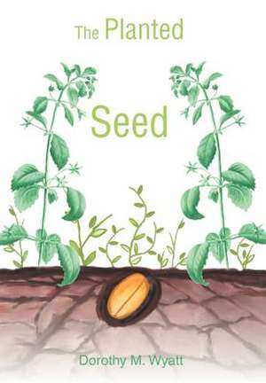 The Planted Seed de Dorothy Wyatt