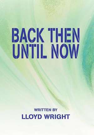 Back Then Until Now de Lloyd Wright