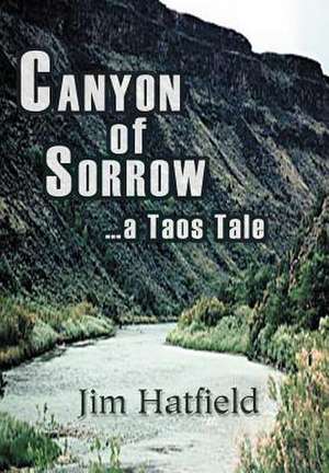 Canyon of Sorrow de Jim Hatfield