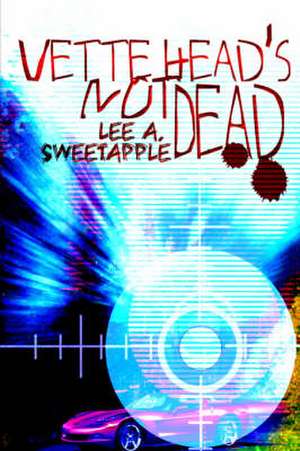 Vette Head's Not Dead de Lee A. Sweetapple