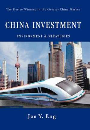 China Investment Environment & Strategies de Joe Y. Eng