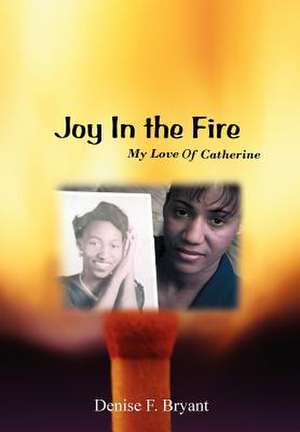 Joy in the Fire de Denise F. Bryant