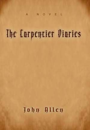 The Carpentier Diaries de John M. Allen