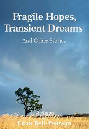 Fragile Hopes, Transient Dreams de Edna Bell-Pearson