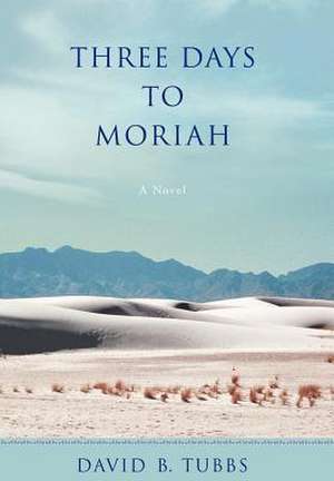 Three Days to Moriah de David B. Tubbs