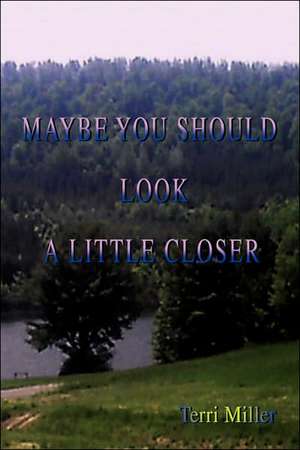 Maybe You Should Look a Little Closer de Terri Miller