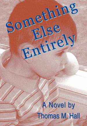 Something Else Entirely de Thomas M. Hall