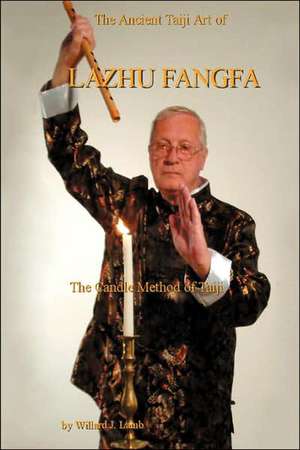 The Ancient Taiji Art of Lazhu Fangfa de Willard J. Lamb