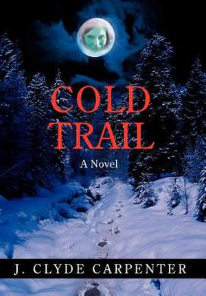 Cold Trail de J Clyde Carpenter