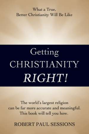 Getting Christianity Right! de Robert Paul Sessions