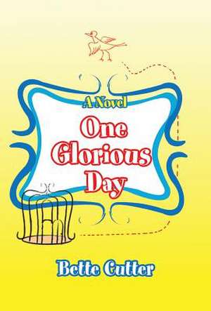 One Glorious Day de Bette Cutter