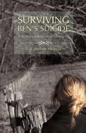 Surviving Ben's Suicide de C. Comfort Shields