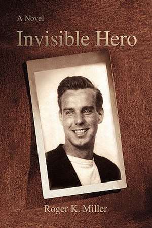 Invisible Hero de Roger K. Miller