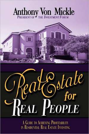 Real Estate for Real People de Anthony Von Mickle