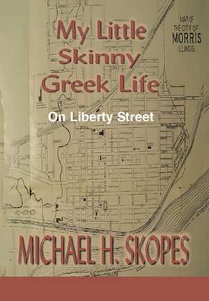 My Little Skinny Greek Life de Michael H. Skopes