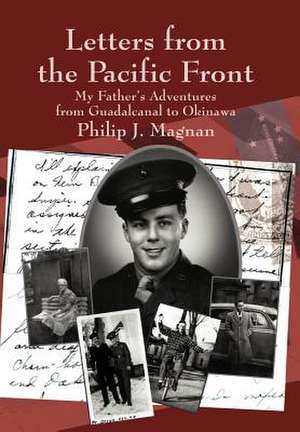 Letters from the Pacific Front de Philip J. Magnan