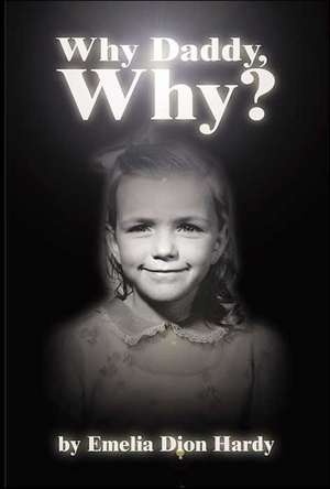 Why Daddy, Why? de Emelia J. Hardy