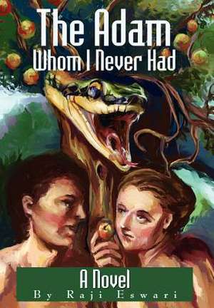 The Adam Whom I Never Had de Raji Eswari