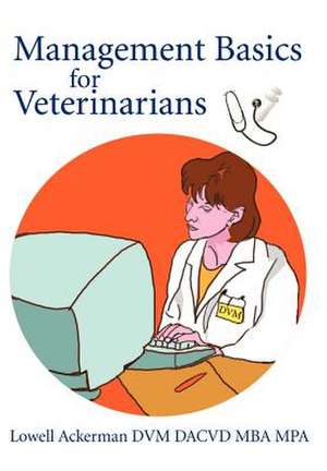 Management Basics for Veterinarians de Lowell Ackerman