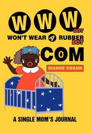 WWW Dot Won't Wear a Rubber Dot Com de Dianne R. Swann