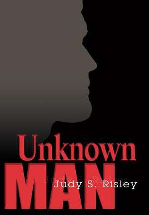 Unknown Man de Judy S. Risley