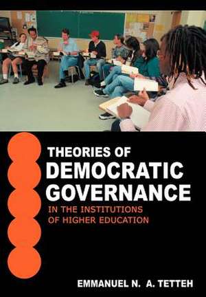 Theories of Democratic Governance in the Institutions of Higher Education de Emmanuel N. a. Tetteh