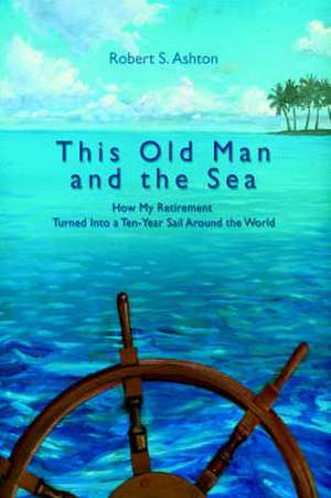 This Old Man and the Sea de Robert S. Ashton