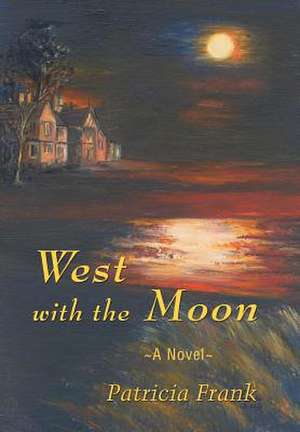 West with the Moon de Patricia Frank