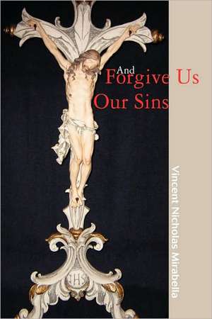 And Forgive Us Our Sins de Vincent Nicholas Mirabella