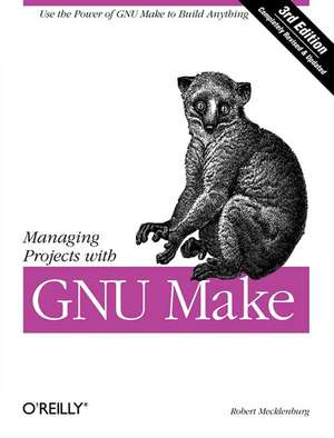 Managing Projects with GNU make 3e de Robert Mecklenburg