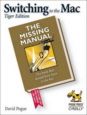 Switching to the Mac: The Missing Manual, Tiger Edition de David Pogue