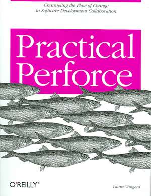 Practical Perforce de Laura Wingerd