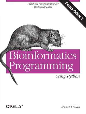 Bioinformatics Programming Using Python de Mitchell L. Model