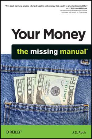 Your Money: The Missing Manual de Jd Roth