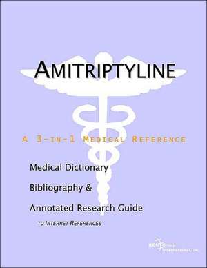 Amitriptyline - A Medical Dictionary, Bibliography, and Annotated Research Guide to Internet References de Health Publica Icon Health Publications