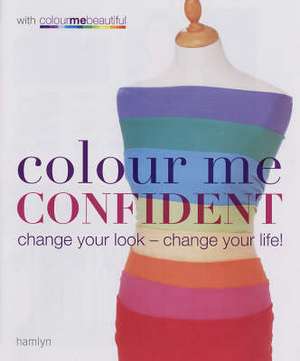 Colour Me Confident: Change Your Look - Change Your Life! de Veronique Henderson