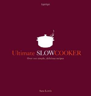 Ultimate Slow Cooker de Sara Lewis