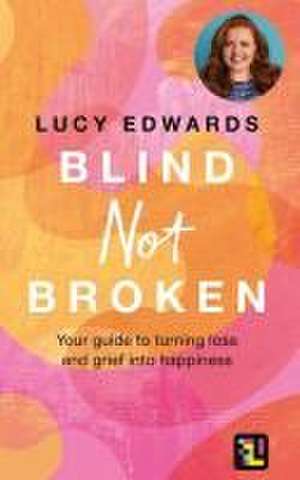 Blind Not Broken de Lucy Edwards