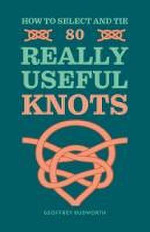 How to Select and Tie 80 Really Useful Knots de Geoffrey Budworth