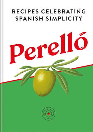 Perelló: Recipes Celebrating Spanish Simplicity de Perello
