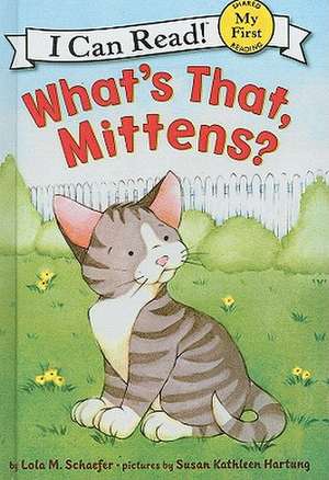 What's That, Mittens? de Lola M Schaefer