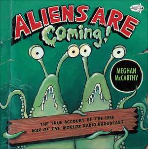 Aliens Are Coming!: The True Account of the 1938 War of the Worlds Radio Broadcast de Meghan McCarthy