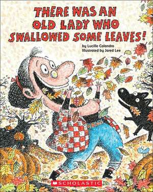 There Was an Old Lady Who Swallowed Some Leaves! de Lucille Colandro