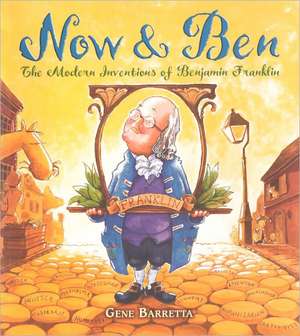 Now & Ben: The Modern Inventions of Benjamin Franklin de Gene Barretta