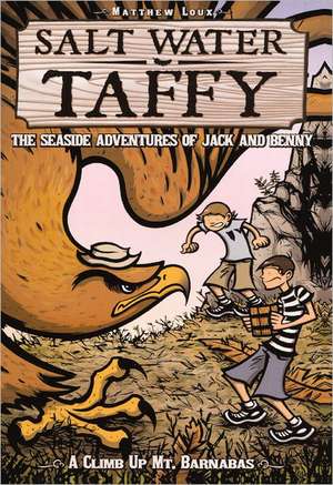 Salt Water Taffy the Seaside Adventures of Jack and Benny: A Climb Up Mt. Barnabus de Matthew Loux